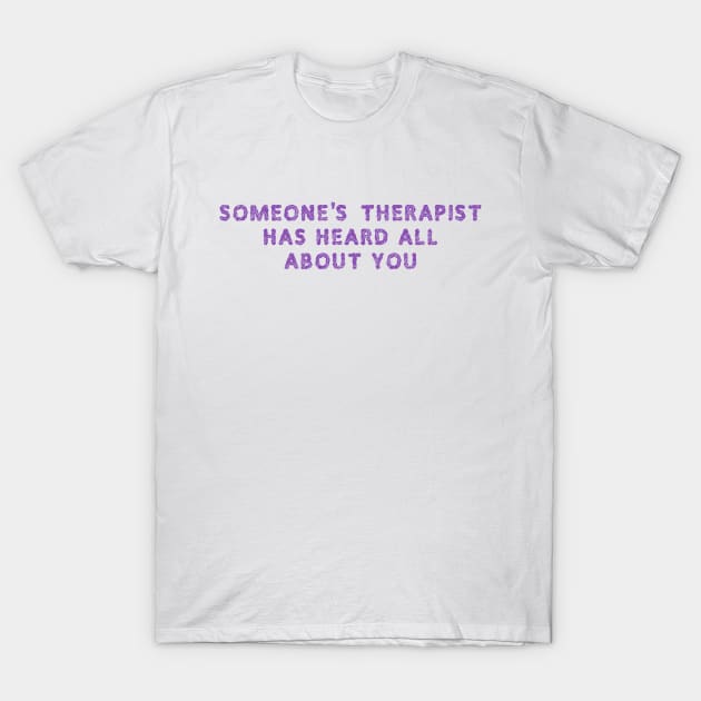 Someone's therapist T-Shirt by SnarkCentral
